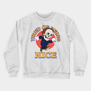 TIRED OF BEING NICE Crewneck Sweatshirt